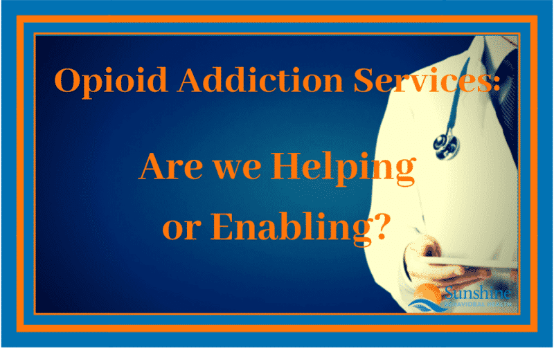 Opioid Addiction Services: Are We Helping or Enabling?