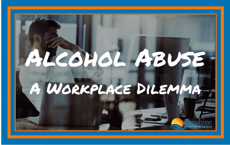 Alcohol Abuse: A Workplace Dilemma