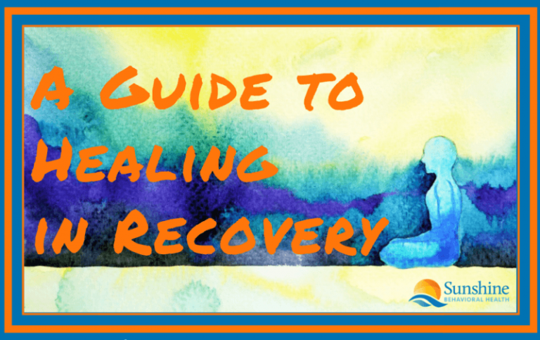 A Guide To Healing In Recovery Sunshine Behavioral Health