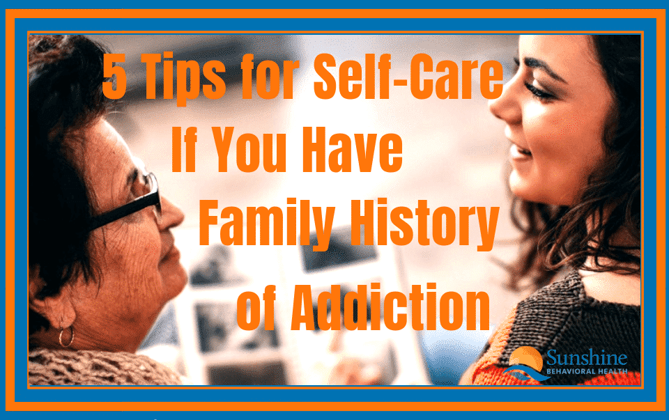 5 Tips If You Have Family History of Addiction