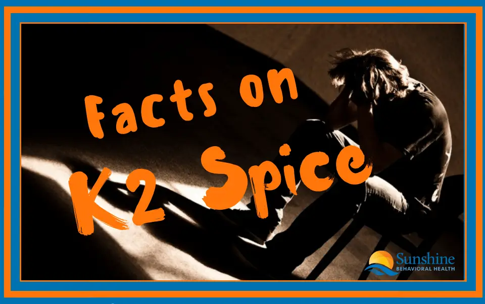 Facts On K2 Spice - Sunshine Behavioral Health