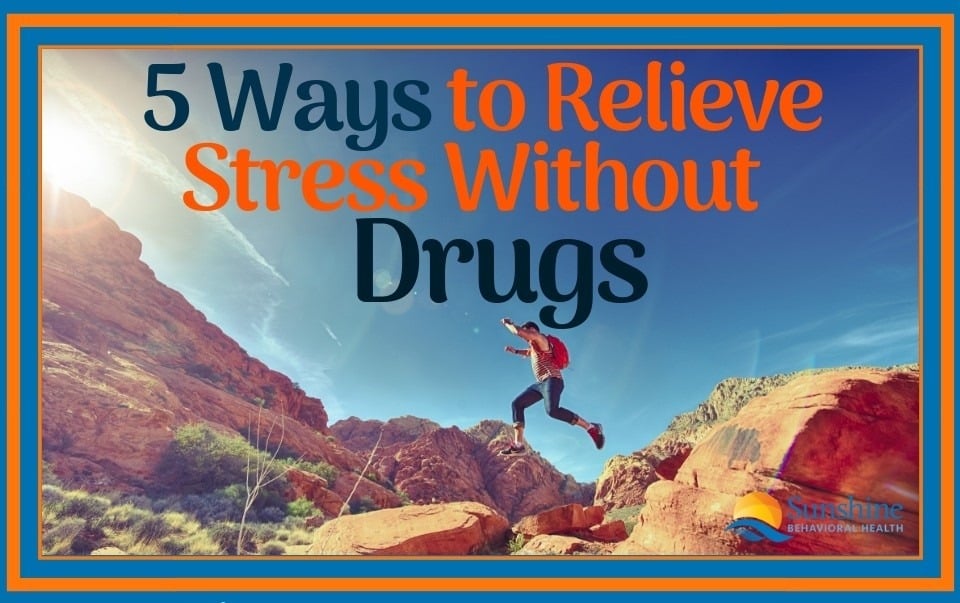 5 Ways to Relieve Stress Without Resorting to Drugs (or Alcohol!)