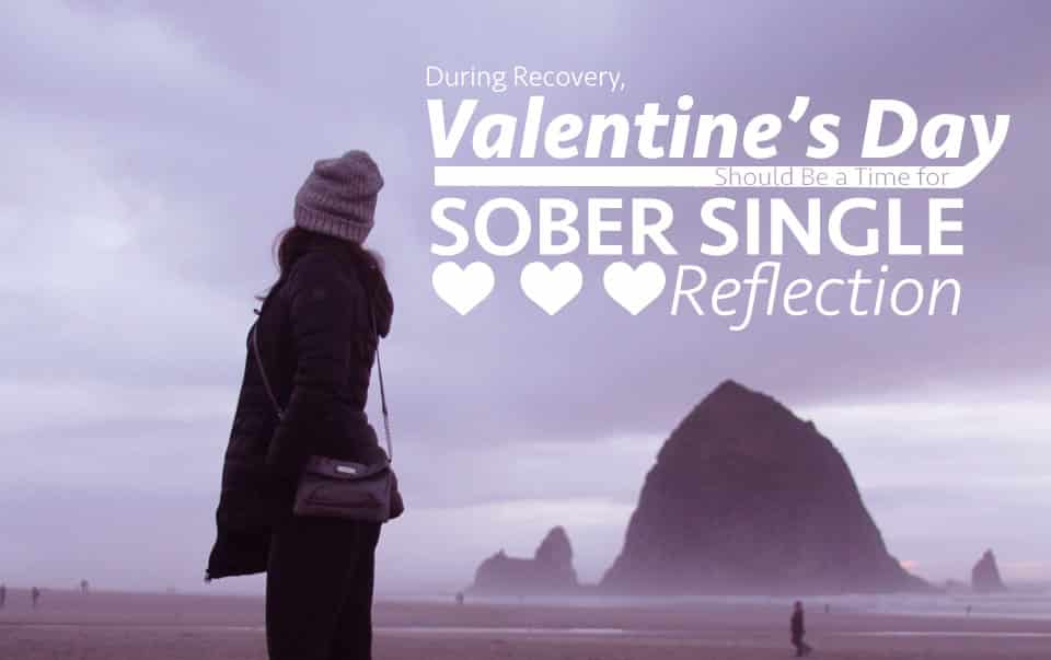During Recovery, Valentine’s Day Should Be a Time for Sober Single Reflection