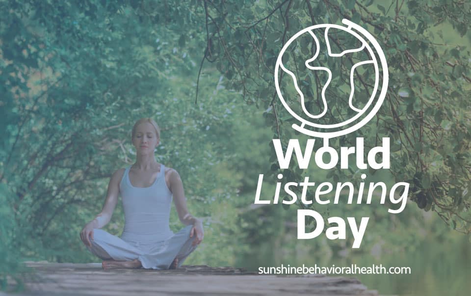 World Listening Day July 18th Sunshine Behavioral Health