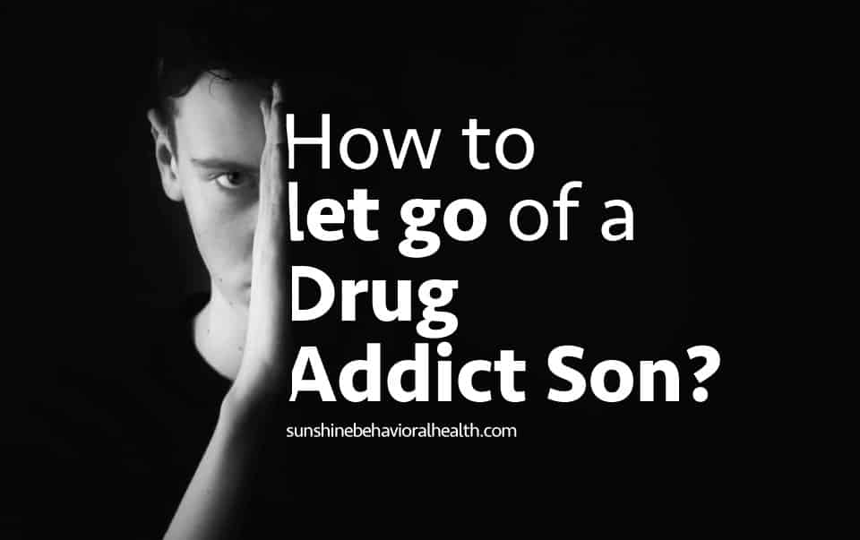 my-son-is-a-drug-addict-when-is-it-time-to-let-go-sunshine