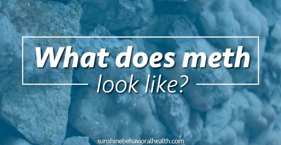 What Does Meth Look Like? Sunshine Behavioral Health