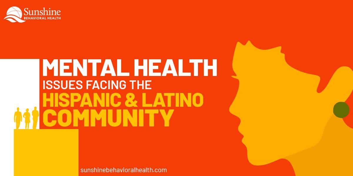 Mental Health Issues Facing The Hispanic Latino Community Sunshine Behavioral Health